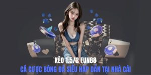 Kèo 1.5/2 Fun88 - Cá Cược Bóng Đá Siêu Hấp Dẫn Tại Nhà Cái