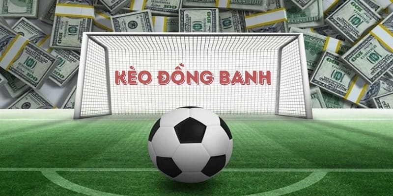 Tìm hiểu chung thông tin về kèo đồng banh